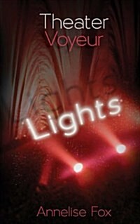 Theater Voyeur: Lights: An Erotic Amsterdam Novel (Paperback)