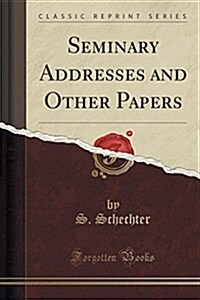 Seminary Addresses and Other Papers (Classic Reprint) (Paperback)