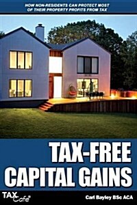 Tax-Free Capital Gains: How Non-Residents Can Protect Most of Their Property Profits from Tax (Paperback)