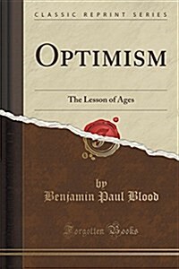 Optimism: The Lesson of Ages (Classic Reprint) (Paperback)