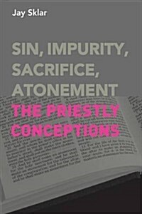 Sin, Impurity, Sacrifice, Atonement: The Priestly Conceptions (Paperback)