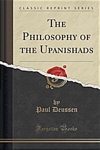 The Philosophy of the Upanishads (Classic Reprint) (Paperback)