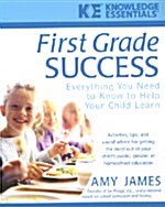First Grade Success: Everything You Need to Know to Help Your Child Learn (Paperback)