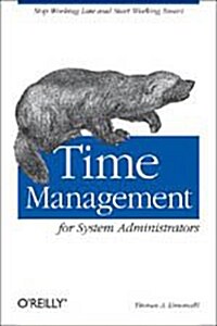 Time Management for System Administrators: Stop Working Late and Start Working Smart (Paperback)