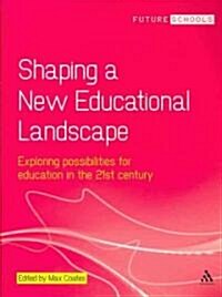 Shaping a New Educational Landscape: Exploring Possibilities for Education in the 21st Century (Paperback)