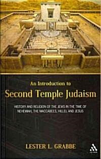 An Introduction to Second Temple Judaism : History and Religion of the Jews in the Time of Nehemiah, the Maccabees, Hillel, and Jesus (Paperback)