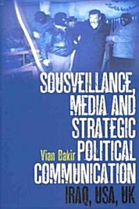 Sousveillance, Media and Strategic Political Communication: Iraq, Usa, UK (Paperback)