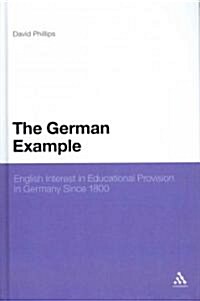 The German Example: English Interest in Educational Provision in Germany Since 1800 (Hardcover)