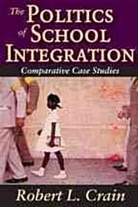 The Politics of School Integration: Comparative Case Studies (Paperback)