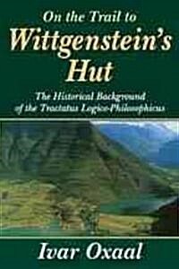 On the Trail to Wittgensteins Hut: The Historical Background of the Tractatus Logico-Philosphicus (Hardcover)