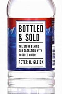 Bottled and Sold: The Story Behind Our Obsession with Bottled Water (Hardcover)