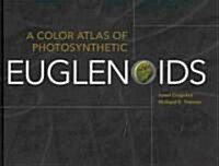 A Color Atlas of Photosynthetic Euglenoids (Hardcover)
