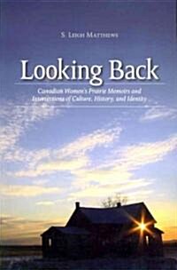 Looking Back: Canadian Womens Prairie Memoirs and Intersections of Culture, History, and Identity (Paperback)