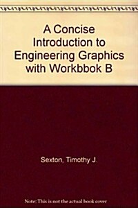 A Concise Introduction to Engineering Graphics with Workbbok B (Paperback, 4th)