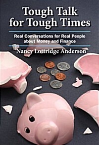 Tough Talk for Tough Times: Real Conversations for Real People about Money and Finance (Paperback)