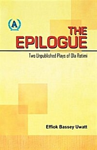 The Epilogue. Two Unpublished Plays of Ola Rotimi (Paperback)