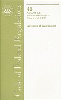 Code of Federal Regulations, Title 40, Protection of Environment, Part 63 (Sec. 63.8980-End), Revised as of July 1, 2009 (Paperback, 1st)