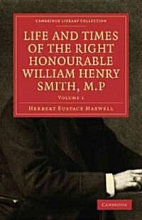 Life and Times of the Right Honourable William Henry Smith, M.P. 2 Volume Paperback Set: Volume SET (Package)