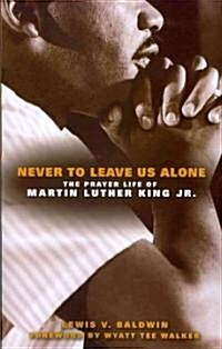 Never to Leave Us Alone: The Prayer Life of Martin Luther King Jr (Paperback)