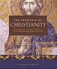 The Emergence of Christianity: Classical Traditions in Contemporary Perspective (Paperback)