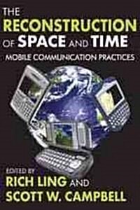 The Reconstruction of Space and Time: Mobile Communication Practices (Paperback)