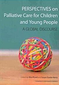 Perspectives on Palliative Care for Children and Young People : A Global Discourse (Paperback)