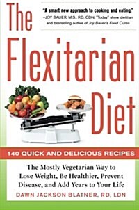 The Flexitarian Diet: The Mostly Vegetarian Way to Lose Weight, Be Healthier, Prevent Disease, and Add Years to Your Life (Paperback)