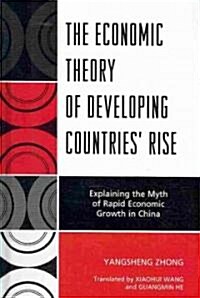 The Economic Theory of Developing Countries Rise: Explaining the Myth of Rapid Economic Growth in China (Paperback)