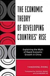 The Economic Theory of Developing Countries Rise: Explaining the Myth of Rapid Economic Growth in China (Paperback)