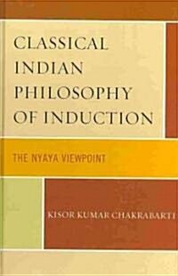 Classical Indian Philosophy of Induction: The Nyaya Viewpoint (Hardcover)
