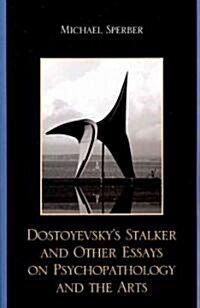 Dostoyevskys Stalker and Other Essays on Psychopathology and the Arts (Paperback)