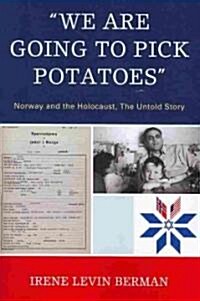 We Are Going to Pick Potatoes: Norway and the Holocaust, the Untold Story (Paperback)