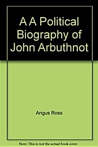 A Political Biography of John Arbuthnot (Hardcover)