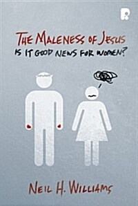 The Maleness of Jesus: Is It Good News for Women? (Paperback)