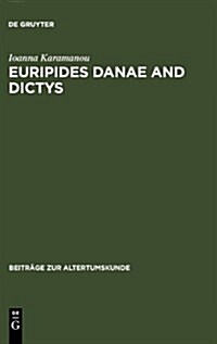 Euripides Danae and Dictys: Introduction, Text and Commentary (Hardcover)