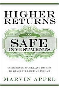 Higher Returns from Safe Investments: Using Bonds, Stocks, and Options to Generate Lifetime Income (Hardcover)