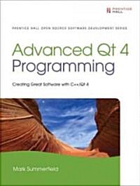 Advanced Qt Programming: Creating Great Software with C++ and Qt 4 (Hardcover)