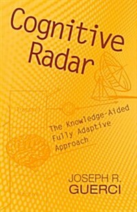 Cognitive Radar: The Knowledge-Aided Fully Adaptive Approach (Hardcover)
