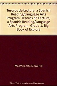Tesoros de Lectura, a Spanish Reading/Language Arts Program, Grade 1, Big Book of Explorations Vol 1 (Hardcover)