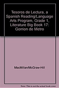 Tesoros de Lectura, a Spanish Reading/Language Arts Program, Grade 1, Literature Big Book 17: Gorrion de Metro (Hardcover)