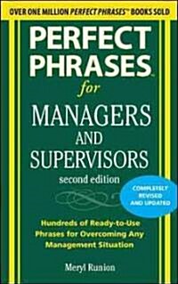Perfect Phrases for Managers and Supervisors: Hundreds of Ready-To-Use Phrases for Overcoming Any Management Situation (Paperback, 2, Revised, Update)