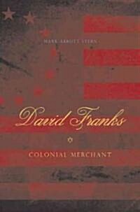 David Franks: Colonial Merchant (Hardcover)