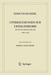 Edmund Husserl. Untersuchungen Zur Urteilstheorie: Texte Aus Dem Nachlass (1893-1918) (Hardcover, 2009)