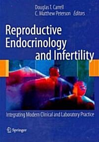 Reproductive Endocrinology and Infertility: Integrating Modern Clinical and Laboratory Practice (Hardcover)