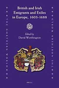 British and Irish Emigrants and Exiles in Europe, 1603-1688 (Hardcover)