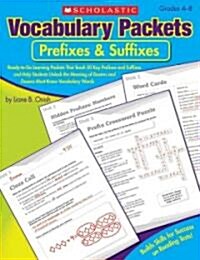 Vocabulary Packets: Prefixes & Suffixes: Ready-To-Go Learning Packets That Teach 50 Key Prefixes and Suffixes and Help Students Unlock the Meaning of (Paperback)