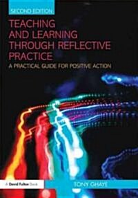 Teaching and Learning through Reflective Practice : A Practical Guide for Positive Action (Paperback, 2 ed)