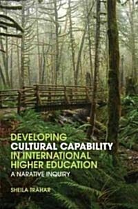 Developing Cultural Capability in International Higher Education : A Narrative Inquiry (Paperback)