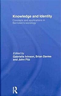 Knowledge and Identity : Concepts and Applications in Bernsteins Sociology (Hardcover)