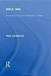 Meiji 1868 : Revolution and Counter-revolution in Japan (Hardcover)